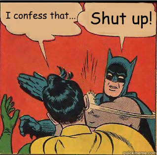 Slappin Batman - i confess that shut up